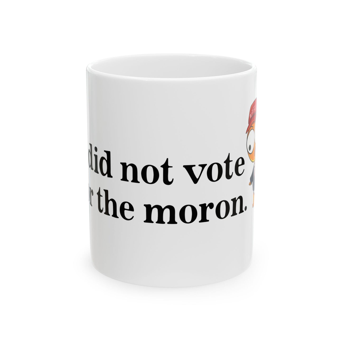 I Did Not Vote For The Moron Derpy Weirdo Cheeto Man Ceramic Mug