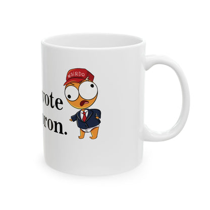 I Did Not Vote For The Moron Derpy Weirdo Cheeto Man Ceramic Mug