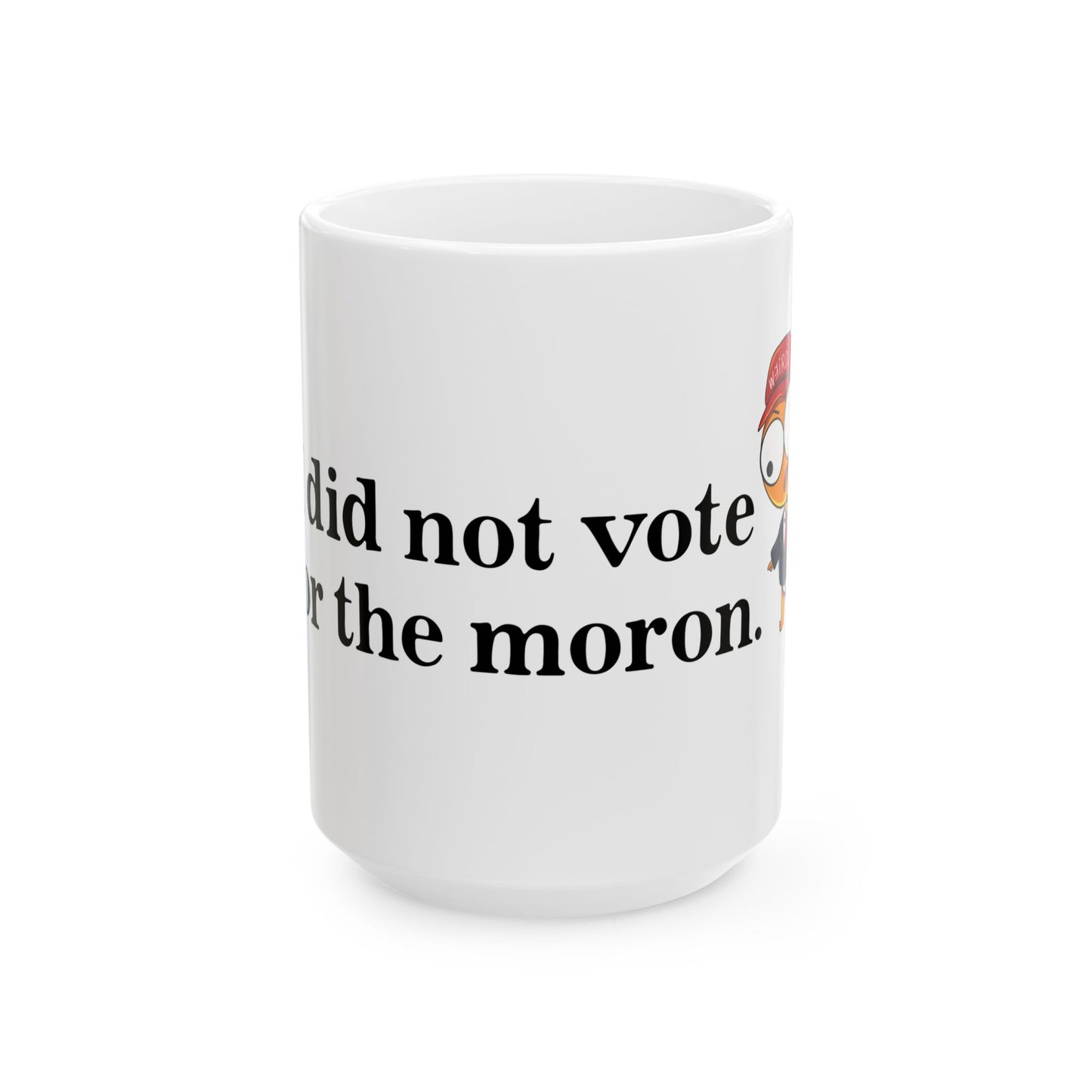 I Did Not Vote For The Moron Derpy Weirdo Cheeto Man Ceramic Mug