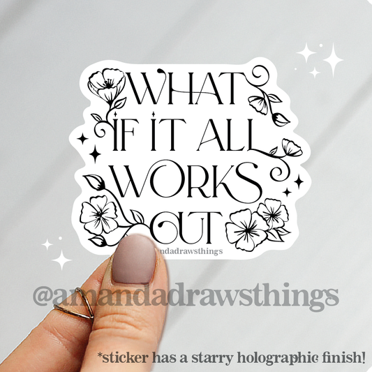 What If It All Works Out Sticker